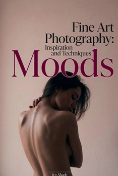 Moods (Fine Art Photography: Inspiration and Techniques)