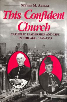 Hardcover This Confident Church: Catholic Leadership and Life in Chicago, 1940-1965 Book