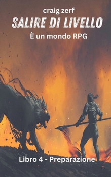 Salire di livello È un mondo di giochi di ruolo. Libro 4 - Preparazione: Un romanzo d'avventura LitRPG con integrazione del sistema dell'apocalisse ... livello - È un mondo RPG) (Italian Edition)