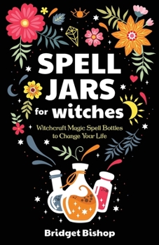 Paperback Spell Jars for Witches: Witchcraft Magic Spell Bottles to Change Your Life Book