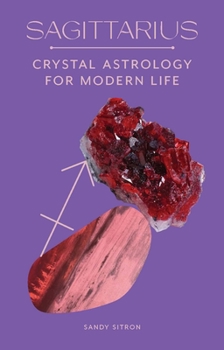 Hardcover Sagittarius: Crystal Astrology for Modern Life Book