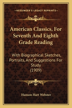Paperback American Classics, For Seventh And Eighth Grade Reading: With Biographical Sketches, Portraits, And Suggestions For Study (1909) Book