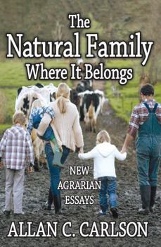 Paperback The Natural Family Where it Belongs: New Agrarian Essays Book
