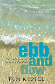 Paperback Ebb and Flow: Tides and Life on Our Once and Future Planet Book
