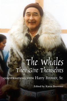 Paperback The Whales, They Give Themselves: Conversations with Harry Brower, Sr. Book