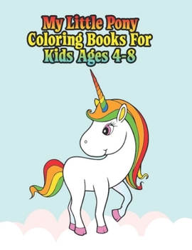 Paperback my little pony coloring books for kids ages: My little pony coloring book for kids, children, toddlers, crayons, adult, mini, girls and Boys. Large 8. Book