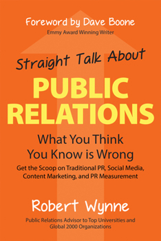 Hardcover Straight Talk about Public Relations: What You Think You Know Is Wrong Book