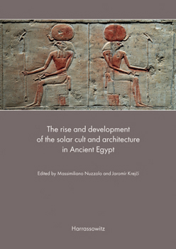 Hardcover The Rise and Development of the Solar Cult and Architecture in Ancient Egypt Book