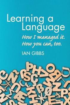 Paperback Learning a Language: How I Managed It. How You Can, Too. Book