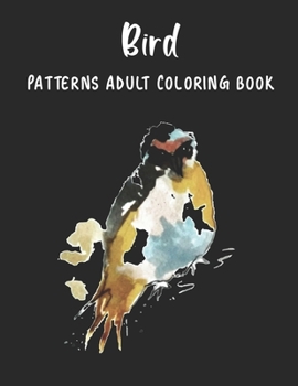 Bird Patterns Adult Coloring Book: Reduce Stress and Have Peace of Mind with this Easy to Color Book - Specially designed Relaxing patterns for Adults | Gift for Creative People