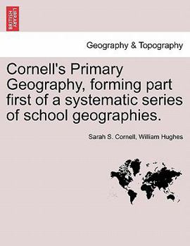 Paperback Cornell's Primary Geography, Forming Part First of a Systematic Series of School Geographies. Book