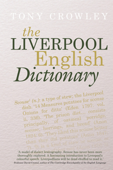 Hardcover The Liverpool English Dictionary: A Record of the Language of Liverpool 1850-2015 Book