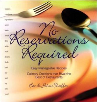 Hardcover No Reservations Required: Easy Manageable Recipes: Culinary Crations That Rival the Best of Restaurants Book