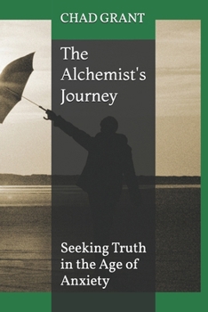 The Alchemist's Journey: Seeking Truth in the Age of Anxiety