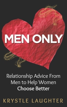 Paperback Men Only: Relationship Advice From Men to Help Women Choose Better, Avoid Heartbreak & Stop Wasting Time Book