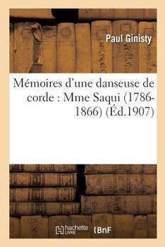 Paperback Mémoires d'Une Danseuse de Corde: Mme Saqui (1786-1866) [French] Book