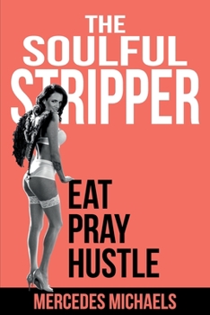 Paperback The Soulful Stripper: Eat Pray Hustle Book