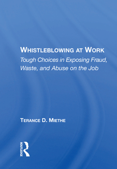 Paperback Whistleblowing at Work: Tough Choices in Exposing Fraud, Waste, and Abuse on the Job Book