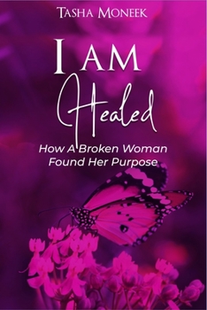 Paperback I Am Healed: How A Broken Woman Found Her Purpose Book