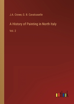 Paperback A History of Painting in North Italy: Vol. 2 Book