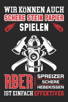 Wir K�nnen Auch Schere Stein Papier Spielen Aber Spreizer Schere Hebekissen Ist Einfach Effektiver: Din A5 Linien Heft (Liniert) F�r Jeden Feuerwehrmann Notizbuch Tagebuch Planer Freiwillige Feuerwehr