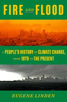 Hardcover Fire and Flood: A People's History of Climate Change, from 1979 to the Present Book
