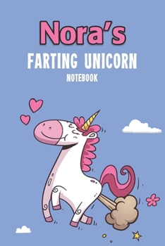 Nora's Farting Unicorn Notebook: Funny & Unique Personalised Notebook Gift For A Girl Called Nora - 100 Pages - Perfect for Girls & Women - A Great Notebook Journal For Home, School College Or Work.