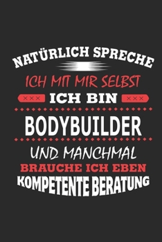 Natürlich spreche ich mit mir selbst Ich bin Bodybuilder und manchmal brauche ich eben kompetente Beratung: Notizbuch mit 110 linierten Seiten, ... Schild bzw. Poster möglich (German Edition)