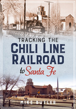 Paperback Tracking the Chili Line Railroad to Santa Fe Book