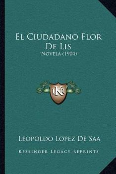 Paperback El Ciudadano Flor De Lis: Novela (1904) [Spanish] Book
