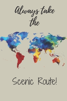 ALWAYS TAKE THE SCENIC ROUTE: 6 X 9" PROMPTED TRAVEL JOURNAL TO RECORD YOUR DAILY ACTIVITIES OVERSEAS TRAVEL ROAD TRIP