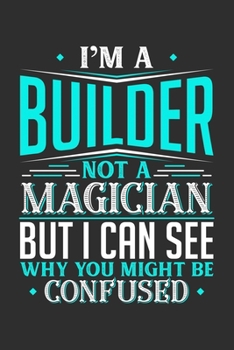 Paperback I'm A Builder Not A Magician But I can See Why You Might Be Confused: Personal Planner 24 month 100 page 6 x 9 Dated Calendar Notebook For 2020-2021 A Book