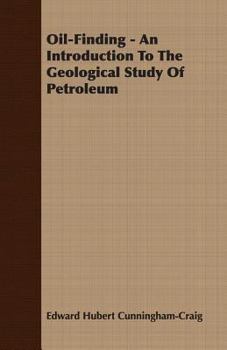 Oil-Finding - An Introduction To The Geological Study Of Petroleum