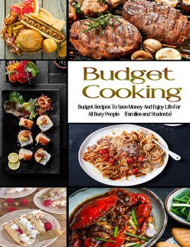 Budget Cooking: Budget Recipes To Save Money and enjoy life for all busy people