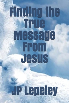 Paperback Finding the True Message From Jesus Book