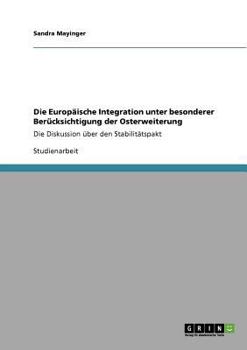 Paperback Die Europäische Integration unter besonderer Berücksichtigung der Osterweiterung: Die Diskussion über den Stabilitätspakt [German] Book