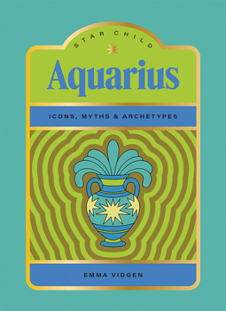 Hardcover Star Child: Aquarius: Icons, Myths and Archetypes Book