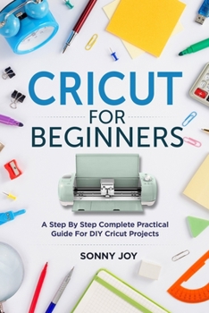 Paperback Cricut for Beginners: A Step by Step Complete Practical Guide for DIY Cricut Projects Book