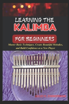Paperback Learning the Kalimba for Beginners: Master Basic Techniques, Create Beautiful Melodies, And Build Confidence As A New Player Book