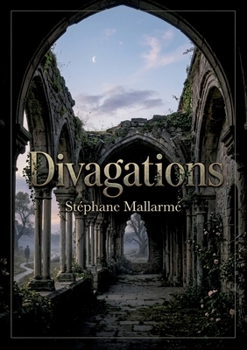 Divagations: une exploration des idées à travers des poèmes et anecdotes de Stéphane Mallarmé (French Edition)