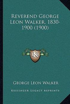 Paperback Reverend George Leon Walker, 1830-1900 (1900) Book