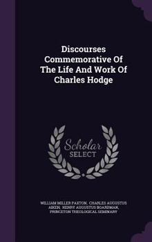 Hardcover Discourses Commemorative of the Life and Work of Charles Hodge Book