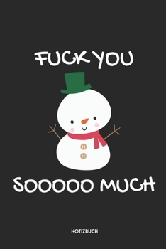 Fuck You Sooooo Much Notizbuch: Lustiges Schneemann Notizbuch | Dotted Notebook / Punkteraster | 120 gepunktete Seiten | ca. A5 Format | Individuelles ... für Männer & Frauen (German Edition)