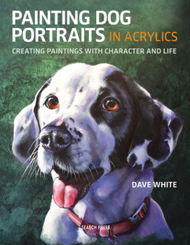 Paperback Painting Dog Portraits in Acrylics: Creating Paintings with Character and Life Book