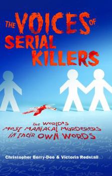 Paperback The Voices of Serial Killers: The World's Most Maniacal Murderers in Their Own Words Book