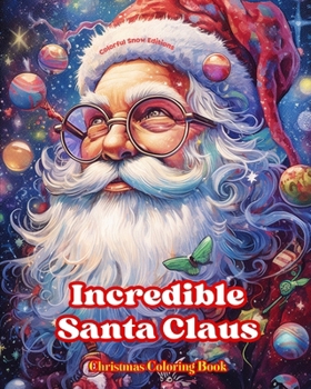 Paperback Incredible Santa Claus - Christmas Coloring Book - Charming Winter and Santa Claus Illustrations to Enjoy: An Ideal Book to Spend the Most Pleasant an Book