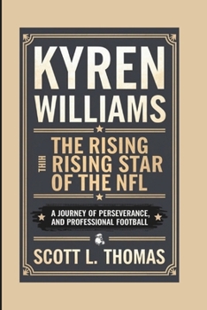 Paperback Kyren Williams: The Rising Star of the Nfl: A Journey of Perseverance, Passion, and Professional Football Book