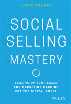 Hardcover Social Selling Mastery: Scaling Up Your Sales and Marketing Machine for the Digital Buyer Book