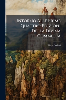Paperback Intorno Alle Prime Quattro Edizioni Della Divina Commedia [Italian] Book