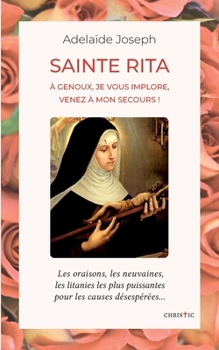 Paperback Sainte Rita: à genoux, je vous implore, venez à mon secours [French] Book